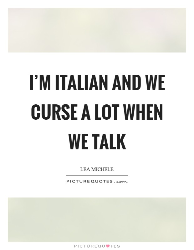 I'm Italian and we curse a lot when we talk Picture Quote #1