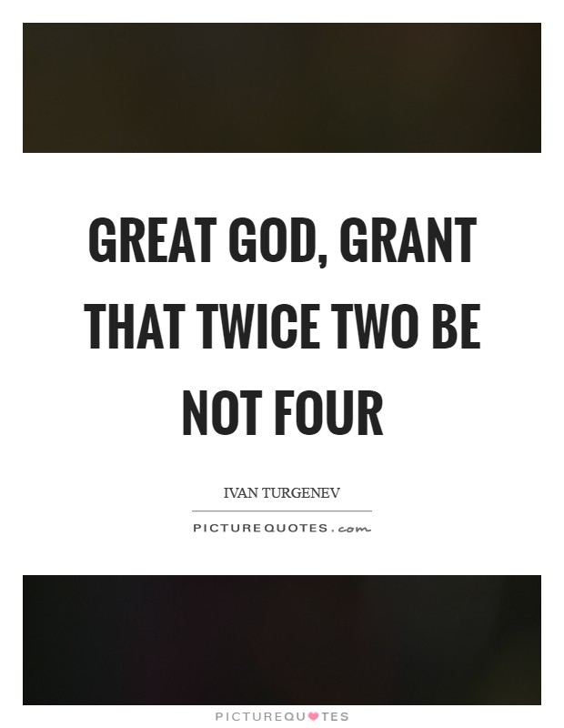 Great God, grant that twice two be not four Picture Quote #1