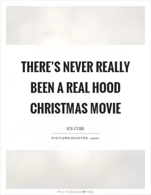 There’s never really been a real hood Christmas movie Picture Quote #1