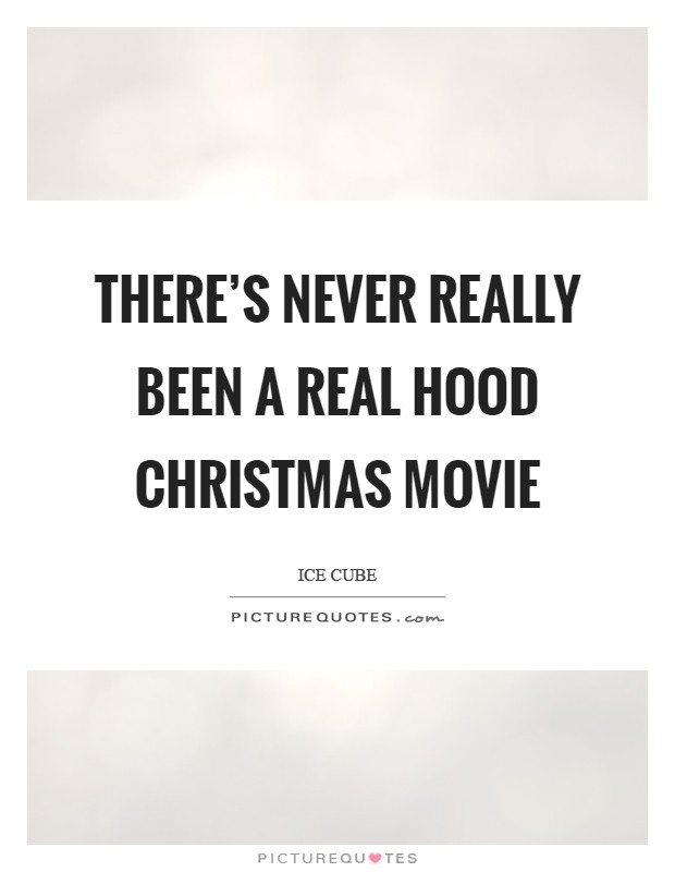 There's never really been a real hood Christmas movie Picture Quote #1
