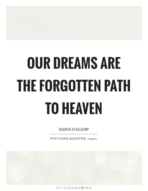 Our dreams are the forgotten path to Heaven Picture Quote #1