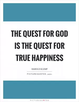 The quest for God is the quest for true happiness Picture Quote #1