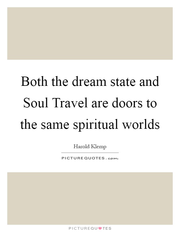 Both the dream state and Soul Travel are doors to the same spiritual worlds Picture Quote #1