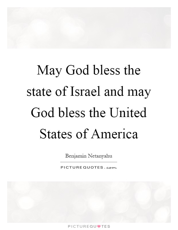 May God bless the state of Israel and may God bless the United States of America Picture Quote #1