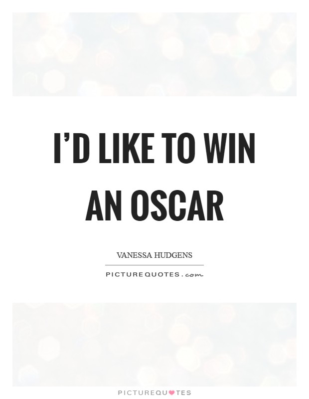 I'd like to win an Oscar Picture Quote #1