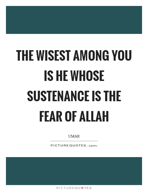 The wisest among you is he whose sustenance is the fear of Allah Picture Quote #1