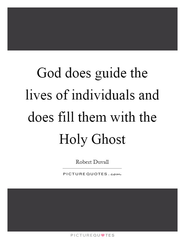 God does guide the lives of individuals and does fill them with the Holy Ghost Picture Quote #1