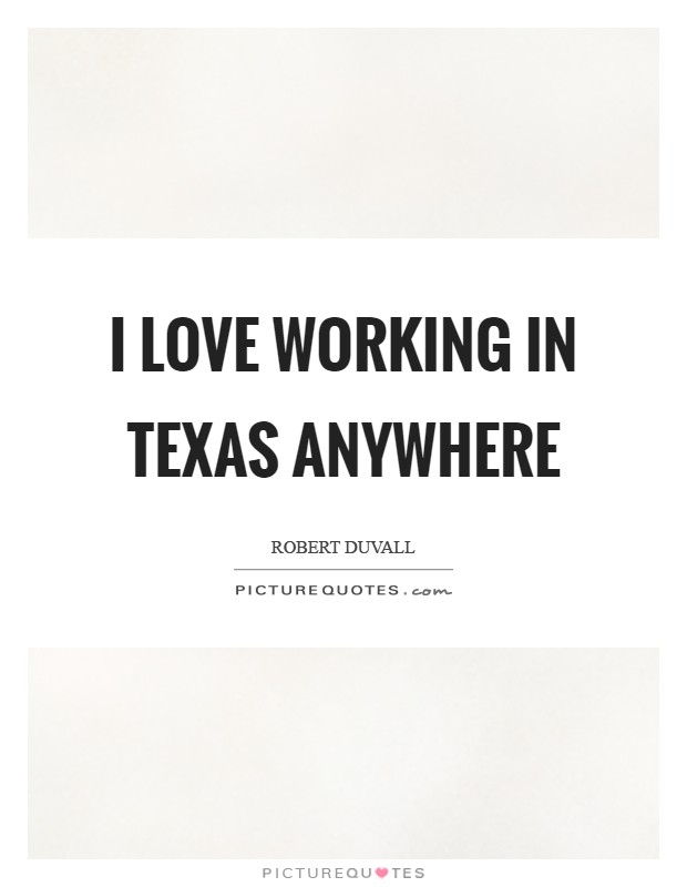 I love working in Texas anywhere Picture Quote #1