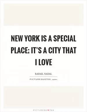 New York is a special place; it’s a city that I love Picture Quote #1