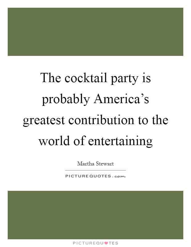 The cocktail party is probably America's greatest contribution to the world of entertaining Picture Quote #1