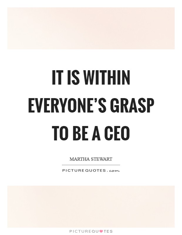 It is within everyone's grasp to be a CEO Picture Quote #1