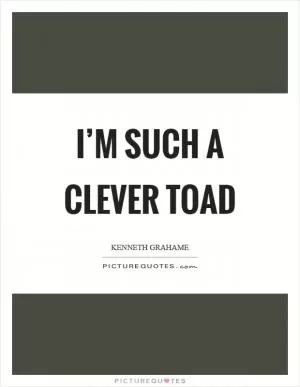 I’m such a clever Toad Picture Quote #1