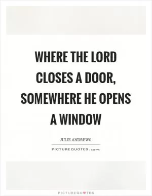 Where the Lord closes a door, somewhere He opens a window Picture Quote #1