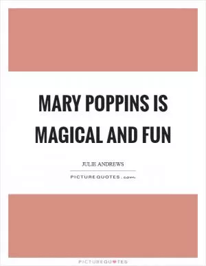 Mary Poppins is magical and fun Picture Quote #1