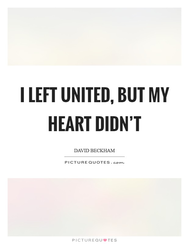 I left United, but my Heart didn't Picture Quote #1