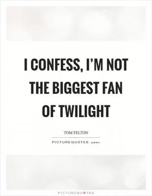 I confess, I’m not the biggest fan of Twilight Picture Quote #1