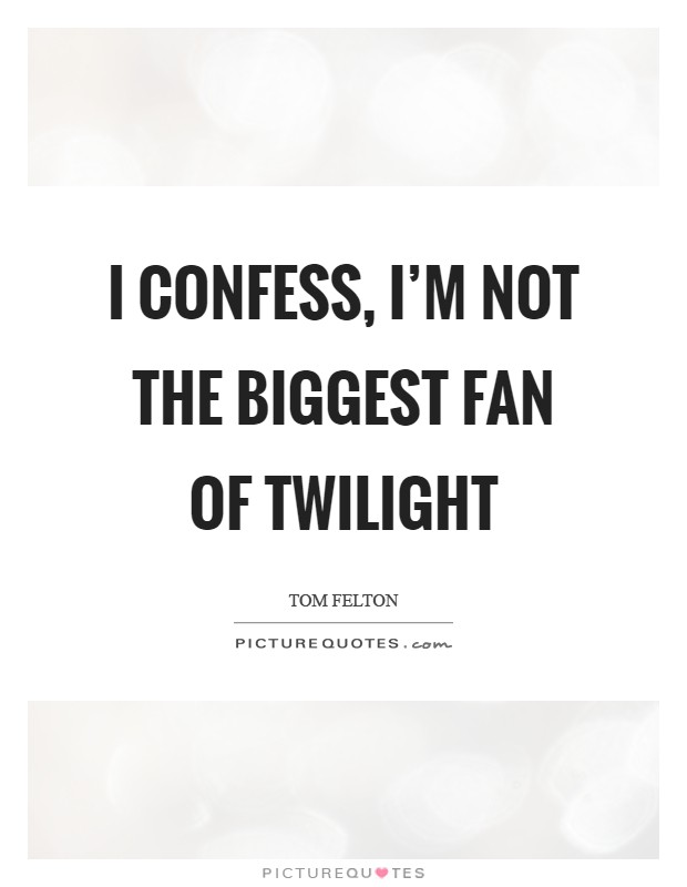 I confess, I'm not the biggest fan of Twilight Picture Quote #1