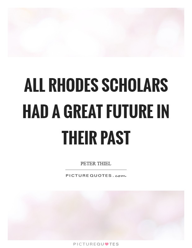 All Rhodes Scholars had a great future in their past Picture Quote #1