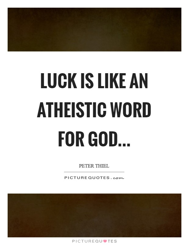 Luck is like an atheistic word for God Picture Quote #1