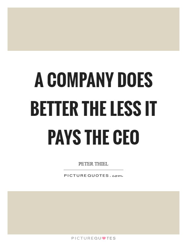 A company does better the less it pays the CEO Picture Quote #1