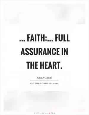 ... FAITH:... Full Assurance In The Heart Picture Quote #1