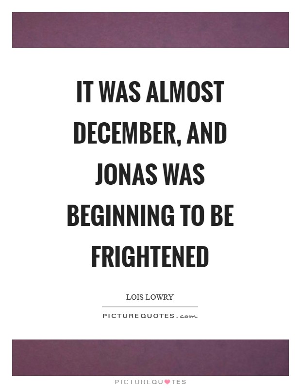 It was almost December, and Jonas was beginning to be frightened Picture Quote #1