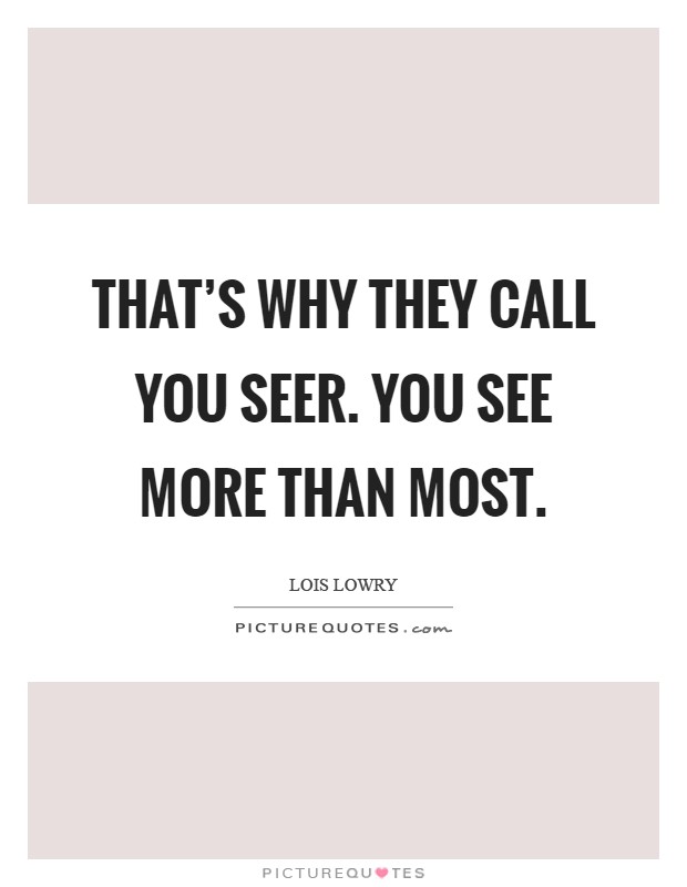 That's why they call you Seer. You see more than most Picture Quote #1