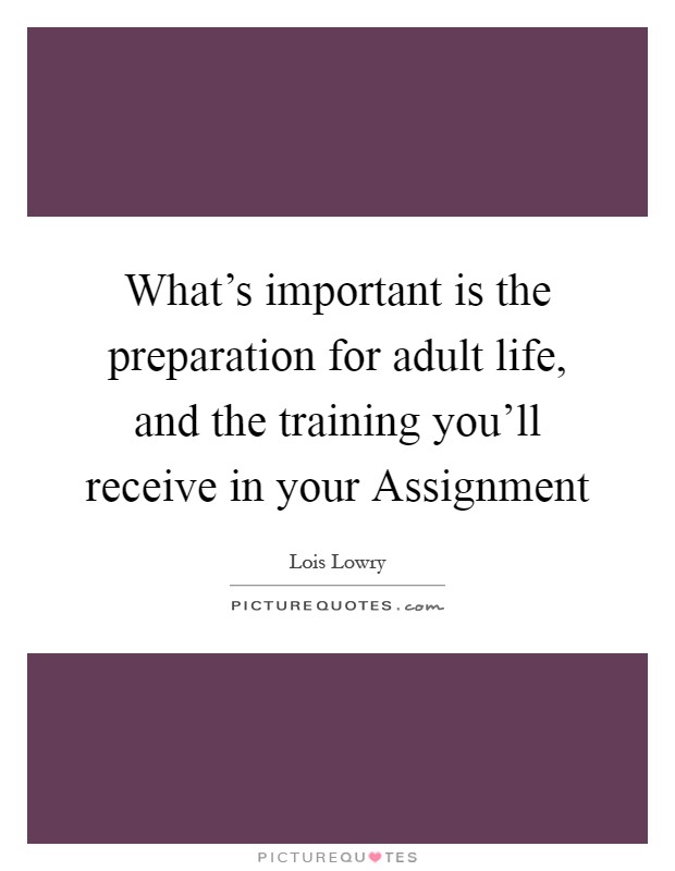 What's important is the preparation for adult life, and the training you'll receive in your Assignment Picture Quote #1