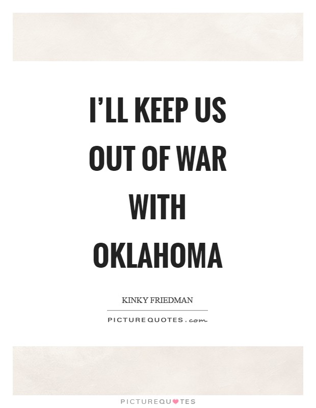 I'll keep us out of war with Oklahoma Picture Quote #1