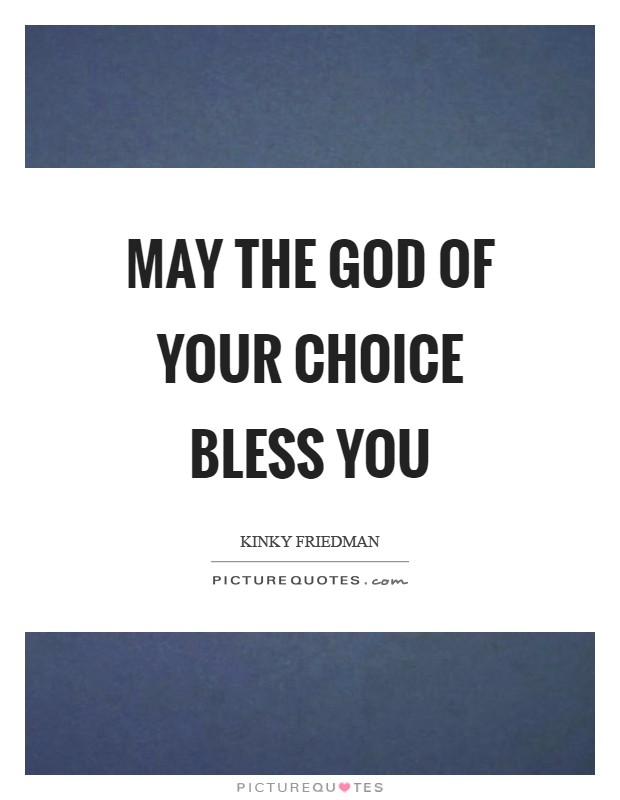 May the God of your choice bless you Picture Quote #1