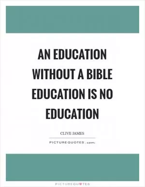 An education without a Bible education is no education Picture Quote #1