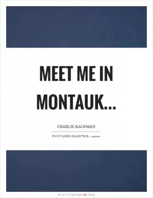 Meet me in Montauk Picture Quote #1