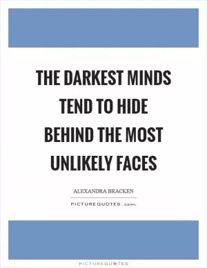 The Darkest Minds tend to hide behind the most unlikely faces Picture Quote #1