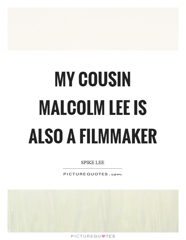 My cousin Malcolm Lee is also a filmmaker Picture Quote #1