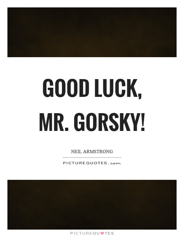 Good luck, Mr. Gorsky! Picture Quote #1