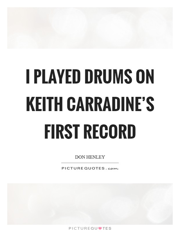 I played drums on Keith Carradine's first record Picture Quote #1
