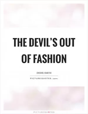 The Devil’s out of fashion Picture Quote #1