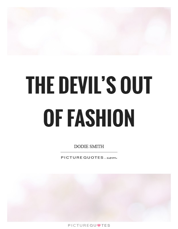 The Devil's out of fashion Picture Quote #1