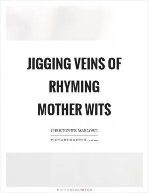 Jigging veins of rhyming mother wits Picture Quote #1