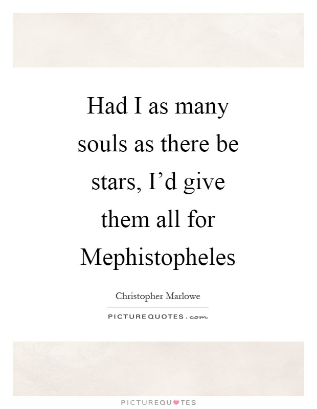 Had I as many souls as there be stars, I'd give them all for Mephistopheles Picture Quote #1