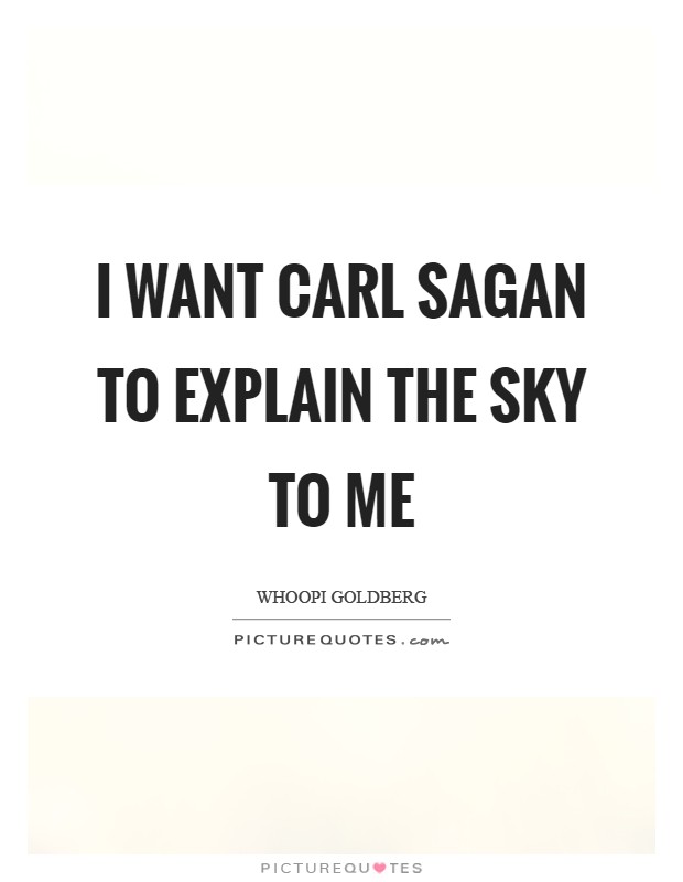 I want Carl Sagan to explain the sky to me Picture Quote #1