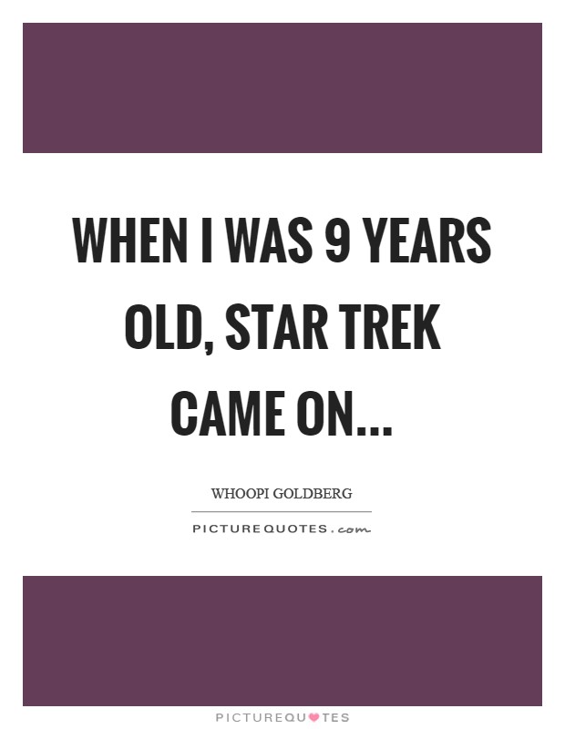 When I was 9 years old, Star Trek came on Picture Quote #1