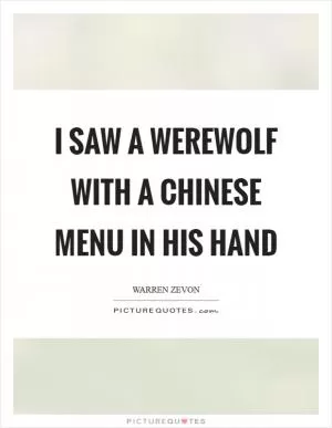 I saw a Werewolf with a Chinese menu in his hand Picture Quote #1