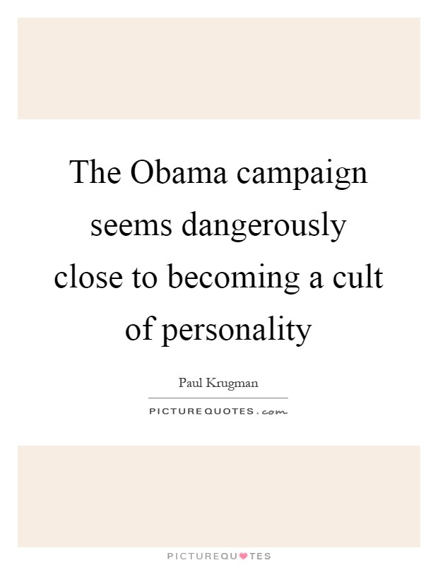 The Obama campaign seems dangerously close to becoming a cult of personality Picture Quote #1