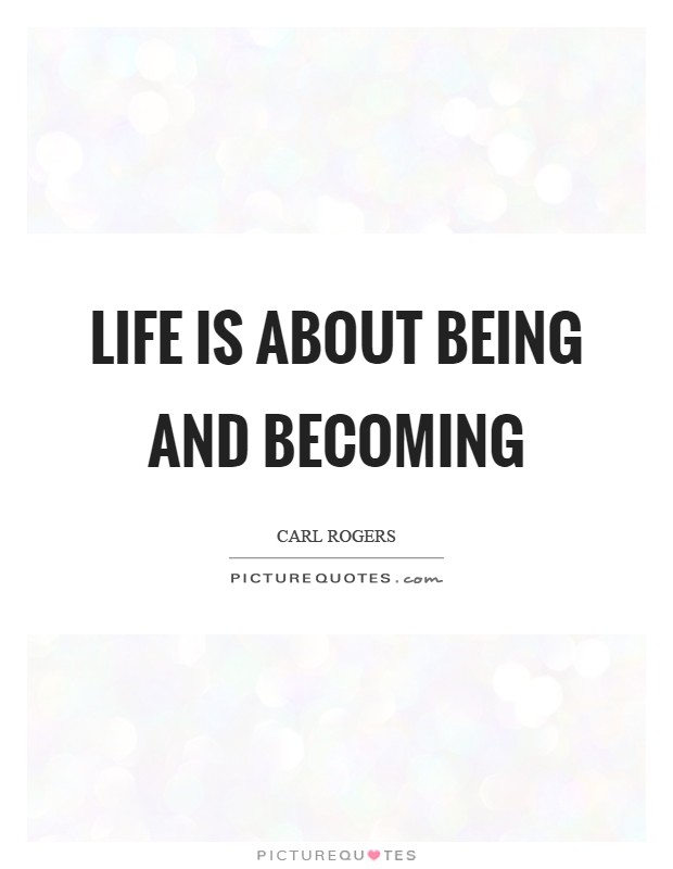 Life is about Being and Becoming Picture Quote #1