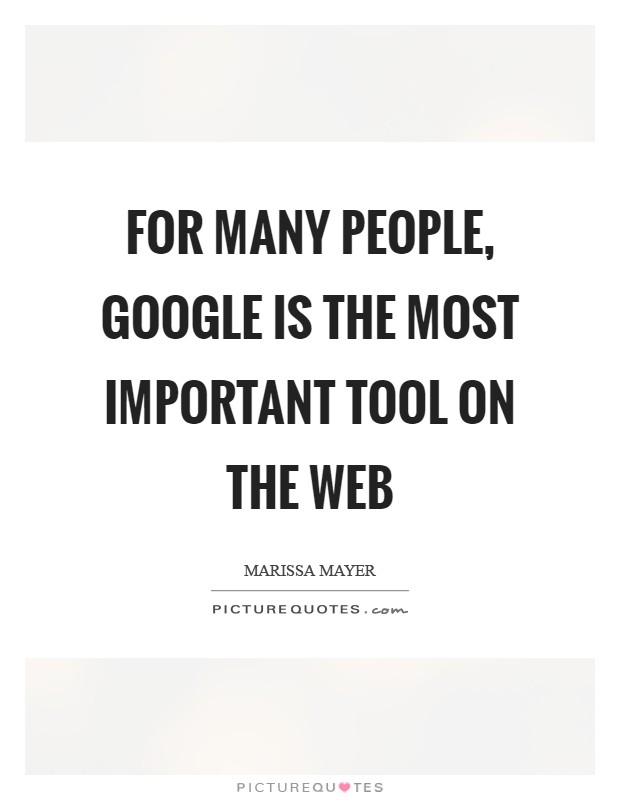 For many people, Google is the most important tool on the Web Picture Quote #1
