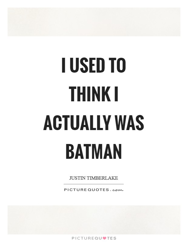 I used to think I actually was Batman Picture Quote #1