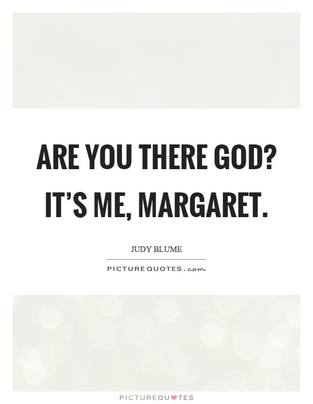 Are you there God? It's me, Margaret Picture Quote #1