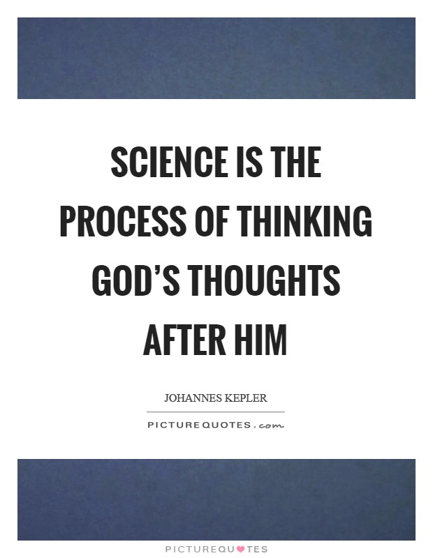 Science is the process of thinking God's thoughts after Him Picture Quote #1