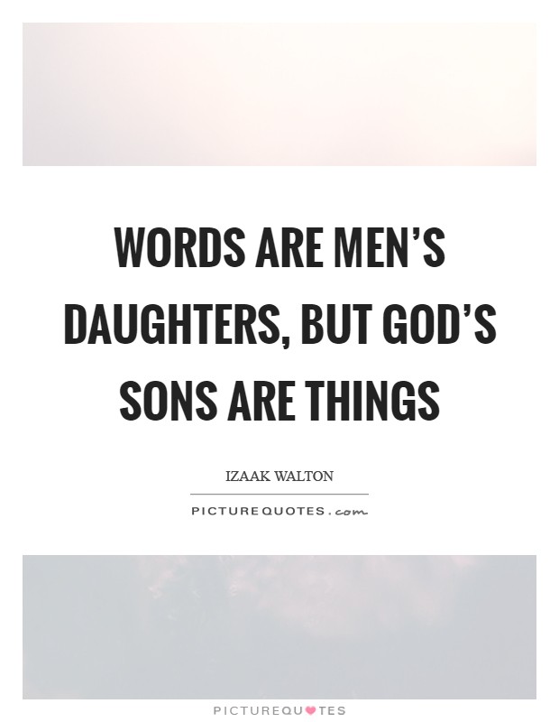 Words are men's daughters, but God's sons are things Picture Quote #1
